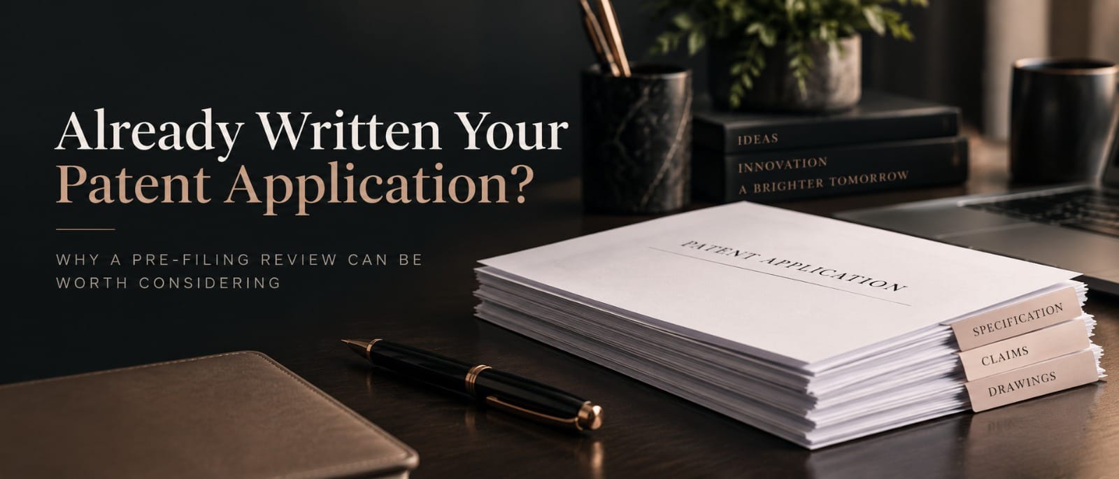 Already Written Your Patent Application? Why a Pre-Filing Review Can Be Worth Considering