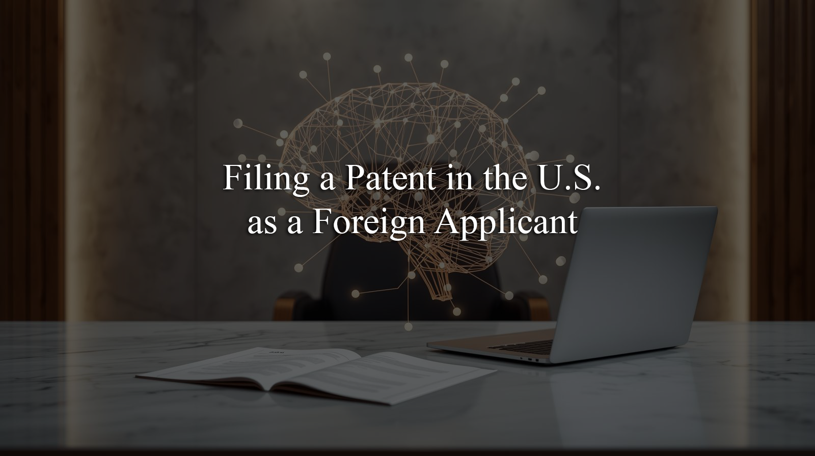 Filing a Patent in the U.S. as a Foreign Applicant